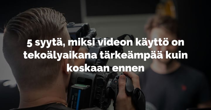 Kuvitus artikkeliin: Miksi videon käyttö on tekoälyaikana entistä tärkeämpää?