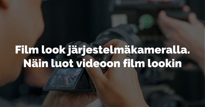 Kuvitus artikkeliin: Film look järjestelmäkameralla yritysvideossa