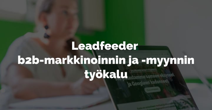 Leadfeeder b2b-liiketoiminnan markkinoinnin ja myynnin tukena