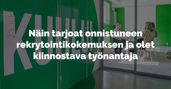 Näin tarjoat hyvän rekrytointikokemuksen ja olet haluttu työnantaja