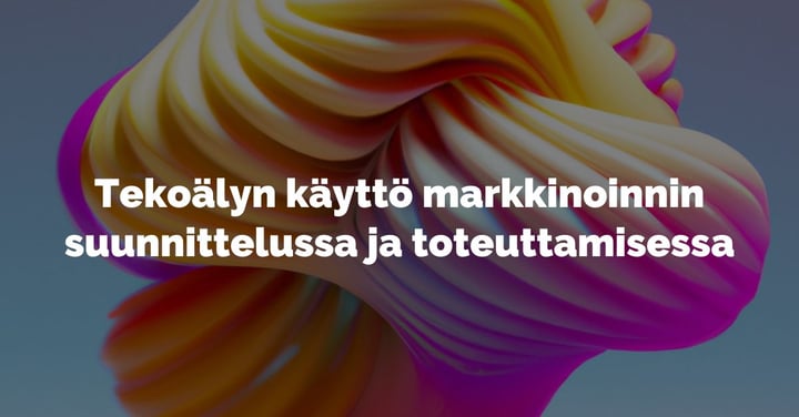 Tekoälyn hyödyntäminen markkinoinnin suunnittelussa ja toteutuksessa