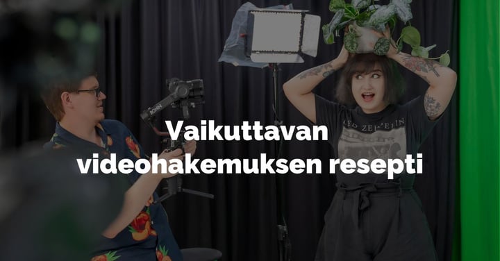 Vaikuttavan videohakemuksen resepti