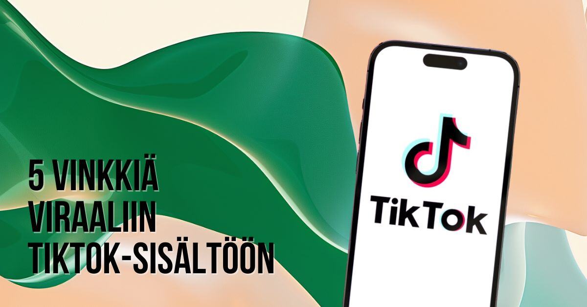 5 vinkkiä viraaliin tiktok-sisältöön