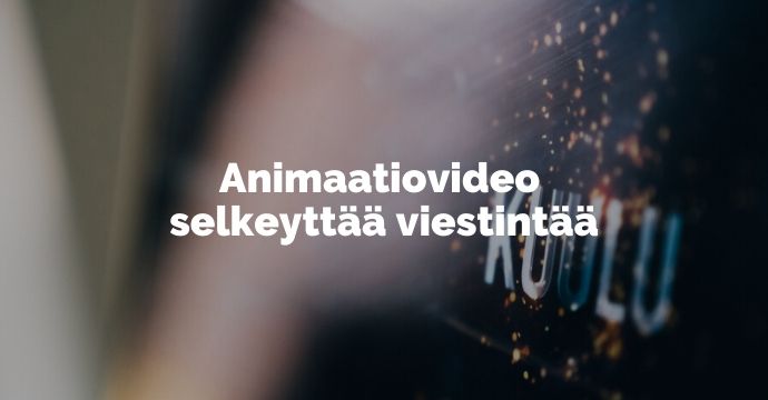 Animaatiovideo selkeyttää viestintää