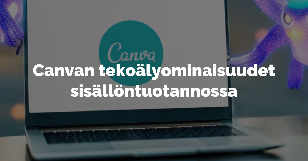 Canvan tekoälyominaisuudet sisällöntuotannossa ja kuvankäsittelyssä