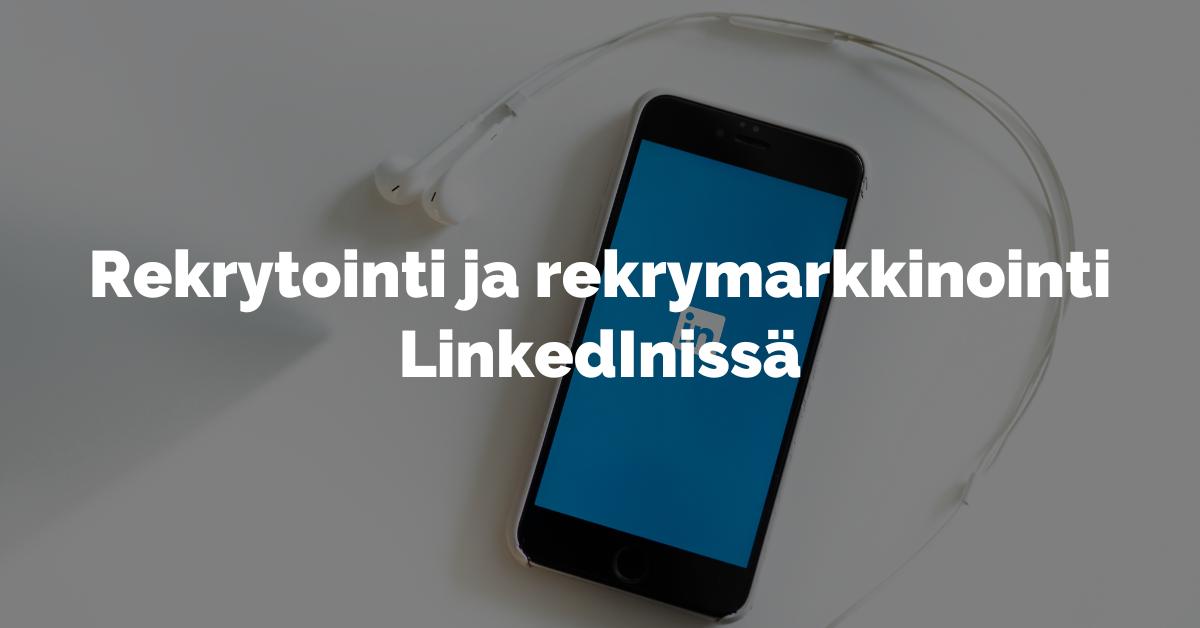 Rekrytointi ja rekrymarkkinointi Linkedinissä